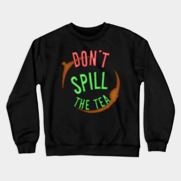 Don't Spill The Tea - Mind Your Business Crewneck Sweatshirt by PinnacleOfDecadence